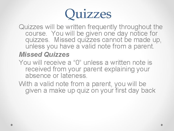 Quizzes will be written frequently throughout the course. You will be given one day Quizzes will be written frequently throughout the course. You will be given one day