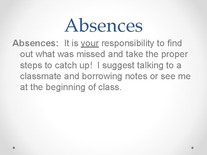 Absences: It is your responsibility to find out what was missed and take the Absences: It is your responsibility to find out what was missed and take the