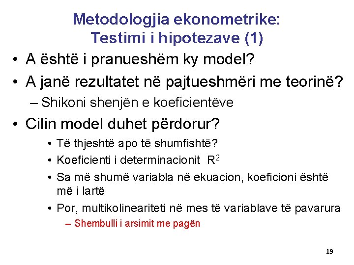 Metodologjia ekonometrike: Testimi i hipotezave (1) • A është i pranueshëm ky model? •