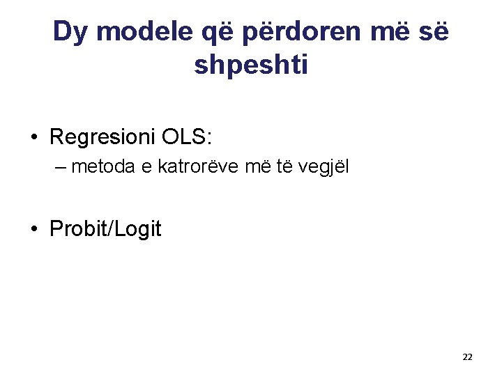 Dy modele që përdoren më së shpeshti • Regresioni OLS: – metoda e katrorëve