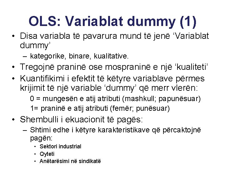 OLS: Variablat dummy (1) • Disa variabla të pavarura mund të jenë ‘Variablat dummy’