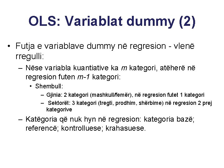OLS: Variablat dummy (2) • Futja e variablave dummy në regresion - vlenë rregulli: