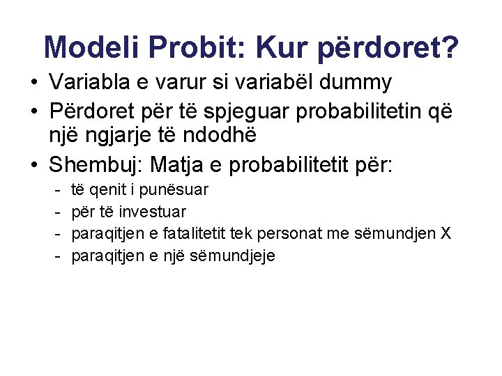 Modeli Probit: Kur përdoret? • Variabla e varur si variabël dummy • Përdoret për