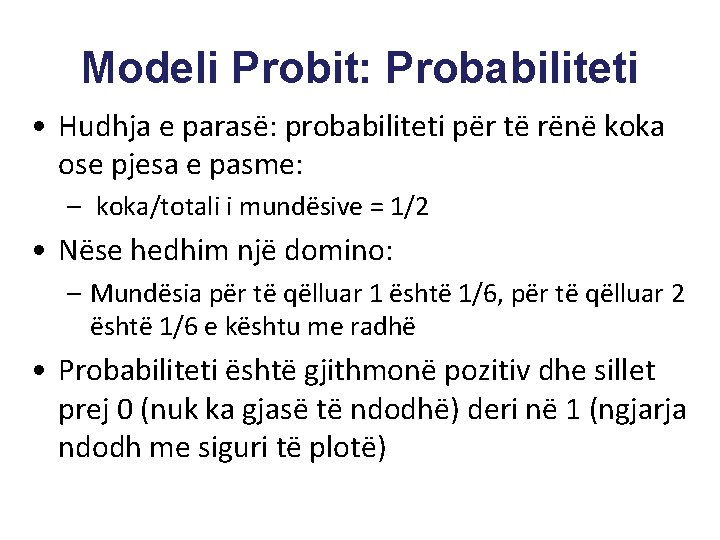 Modeli Probit: Probabiliteti • Hudhja e parasë: probabiliteti për të rënë koka ose pjesa