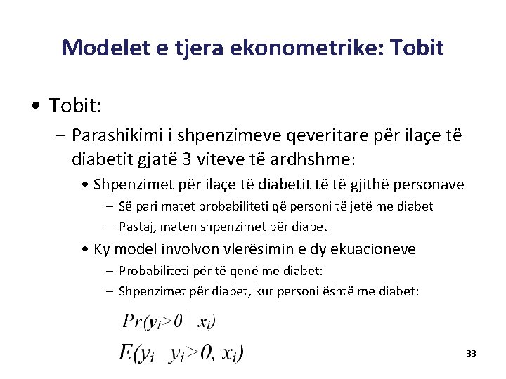 Modelet e tjera ekonometrike: Tobit • Tobit: – Parashikimi i shpenzimeve qeveritare për ilaçe