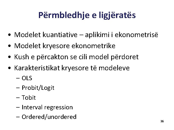 Përmbledhje e ligjëratës • • Modelet kuantiative – aplikimi i ekonometrisë Modelet kryesore ekonometrike