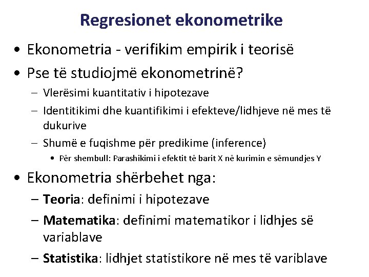 Regresionet ekonometrike • Ekonometria - verifikim empirik i teorisë • Pse të studiojmë ekonometrinë?