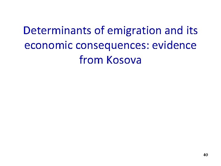 Determinants of emigration and its economic consequences: evidence from Kosova 40 