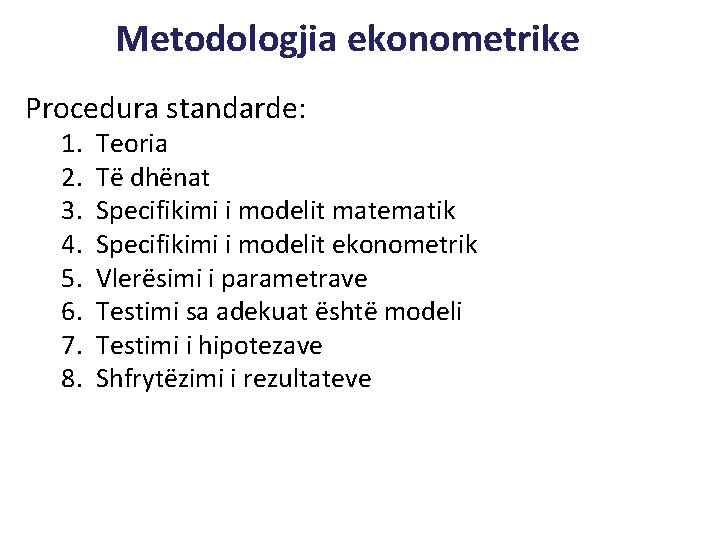 Metodologjia ekonometrike Procedura standarde: 1. 2. 3. 4. 5. 6. 7. 8. Teoria Të