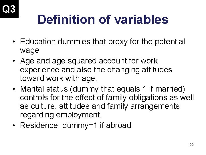 Q 3 Definition of variables • Education dummies that proxy for the potential wage.