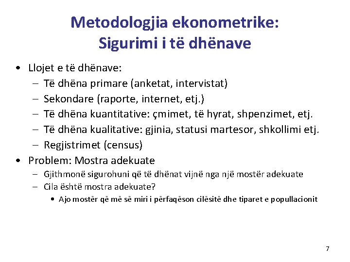 Metodologjia ekonometrike: Sigurimi i të dhënave • Llojet e të dhënave: – Të dhëna