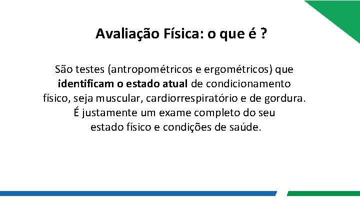 Avaliação Física: o que é ? São testes (antropométricos e ergométricos) que identificam o Avaliação Física: o que é ? São testes (antropométricos e ergométricos) que identificam o