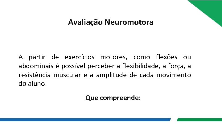 Avaliação Neuromotora A partir de exercícios motores, como flexões ou abdominais é possível perceber