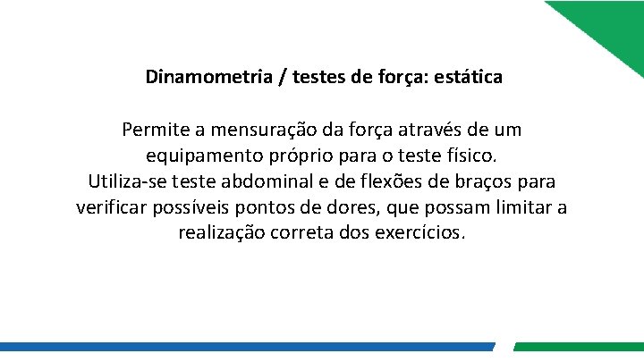 Dinamometria / testes de força: estática Permite a mensuração da força através de um