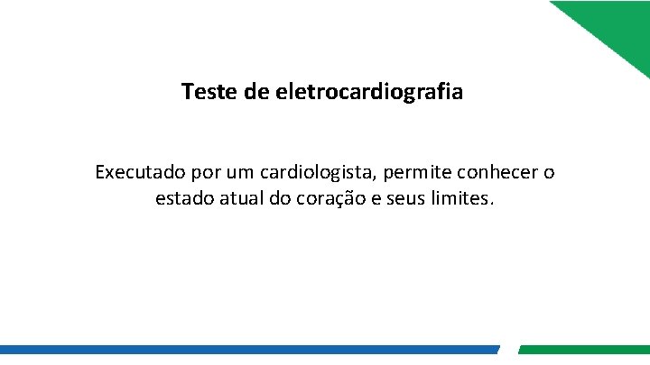 Teste de eletrocardiografia Executado por um cardiologista, permite conhecer o estado atual do coração