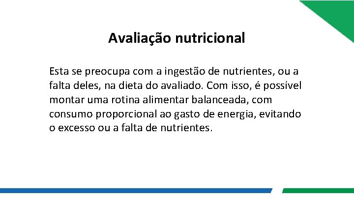 Avaliação nutricional Esta se preocupa com a ingestão de nutrientes, ou a falta deles,