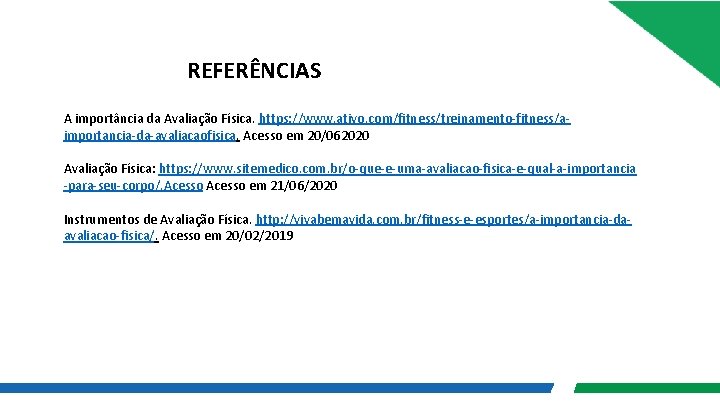 REFERÊNCIAS A importância da Avaliação Física. https: //www. ativo. com/fitness/treinamento-fitness/aimportancia-da-avaliacaofisica. Acesso em 20/062020 Avaliação