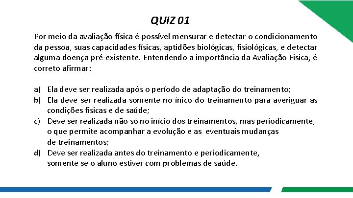 QUIZ 01 Por meio da avaliação física é possível mensurar e detectar o condicionamento