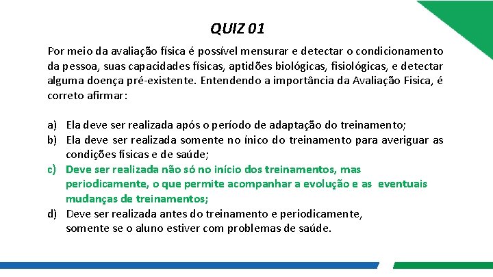 QUIZ 01 Por meio da avaliação física é possível mensurar e detectar o condicionamento QUIZ 01 Por meio da avaliação física é possível mensurar e detectar o condicionamento