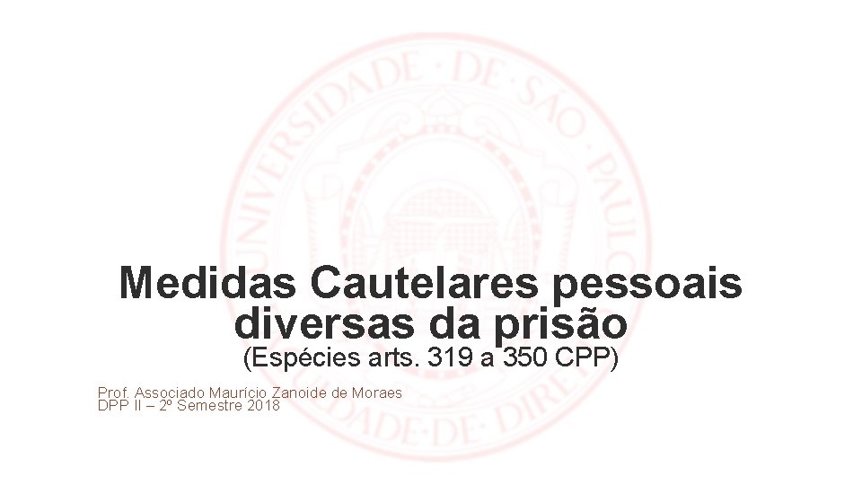 Medidas Cautelares pessoais diversas da prisão (Espécies arts. 319 a 350 CPP) Prof. Associado