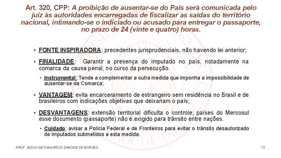 Art. 320, CPP: A proibição de ausentar-se do País será comunicada pelo juiz às