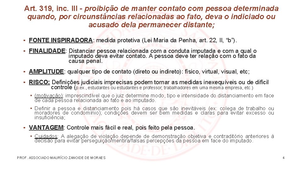 Art. 319, inc. III - proibição de manter contato com pessoa determinada quando, por