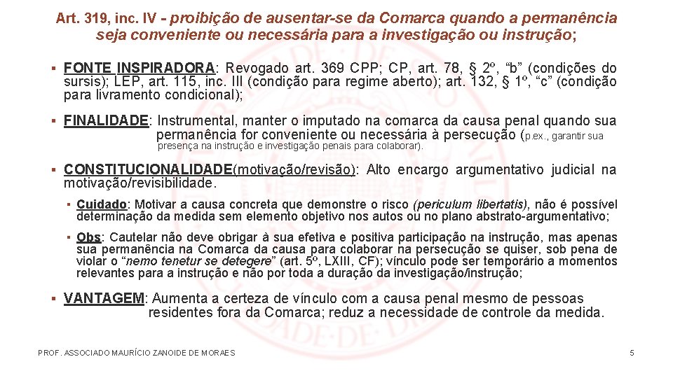 Art. 319, inc. IV - proibição de ausentar-se da Comarca quando a permanência seja