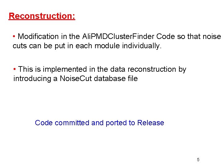 Reconstruction: • Modification in the Ali. PMDCluster. Finder Code so that noise cuts can