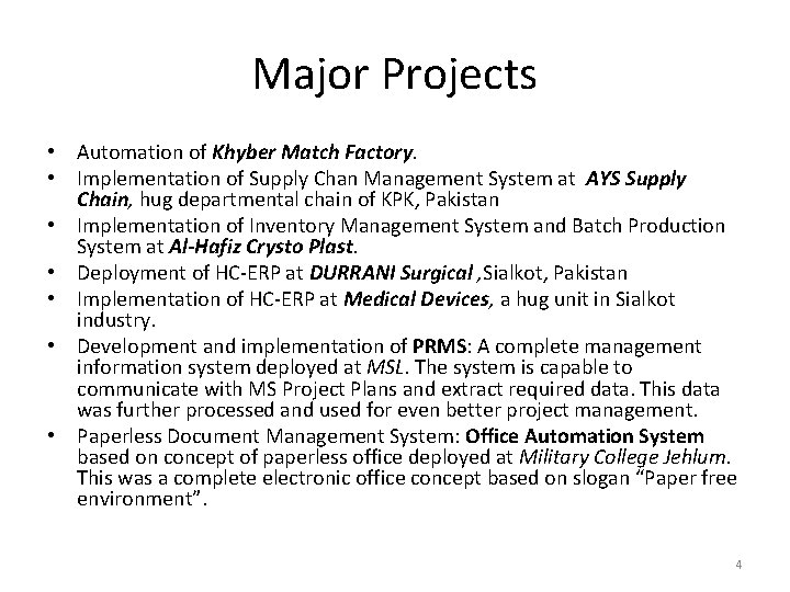Major Projects • Automation of Khyber Match Factory. • Implementation of Supply Chan Management