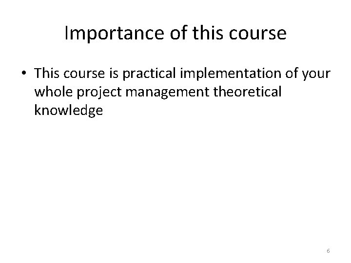 Importance of this course • This course is practical implementation of your whole project