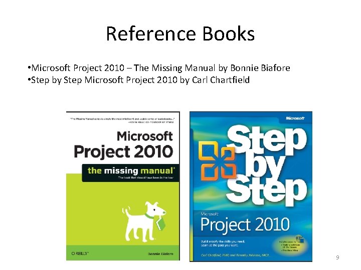 Reference Books • Microsoft Project 2010 – The Missing Manual by Bonnie Biafore •