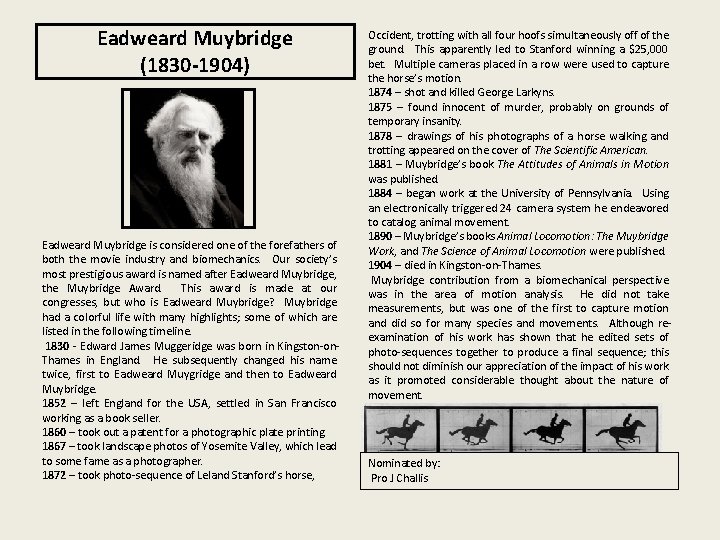 Eadweard Muybridge (1830 -1904) Eadweard Muybridge is considered one of the forefathers of both