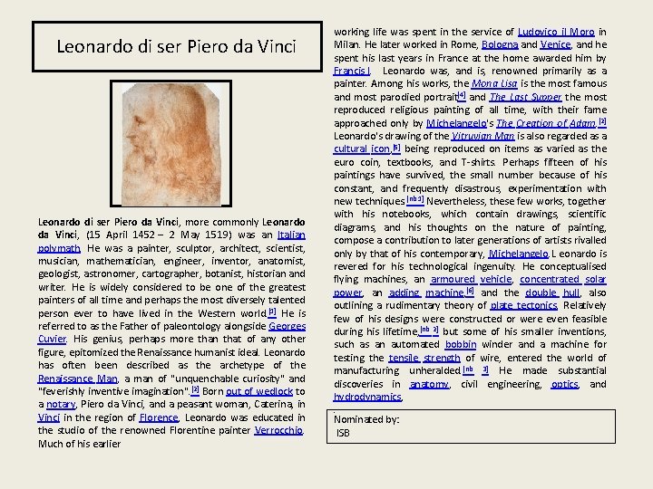 Leonardo di ser Piero da Vinci, more commonly Leonardo da Vinci, (15 April 1452