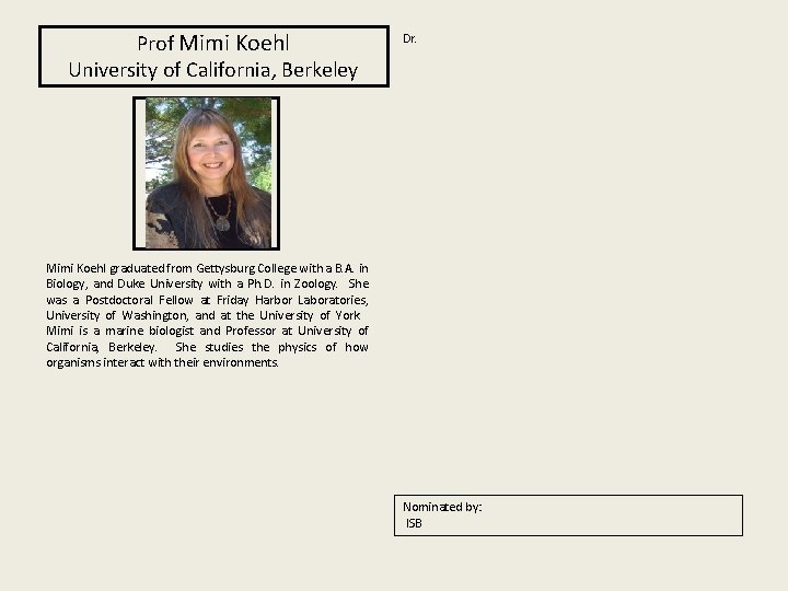Prof Mimi Koehl University of California, Berkeley Dr. Mimi Koehl graduated from Gettysburg College