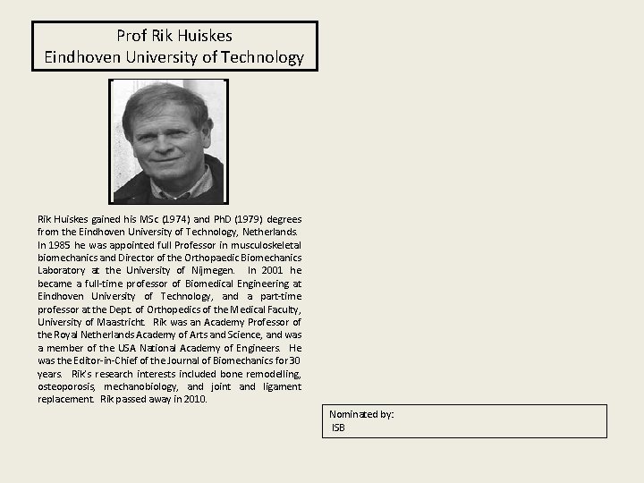 Prof Rik Huiskes Eindhoven University of Technology Rik Huiskes gained his MSc (1974) and