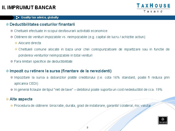 II. IMPRUMUT BANCAR Quality tax advice, globally Deductibilitatea costurilor finantarii Cheltuieli efectuate in scopul