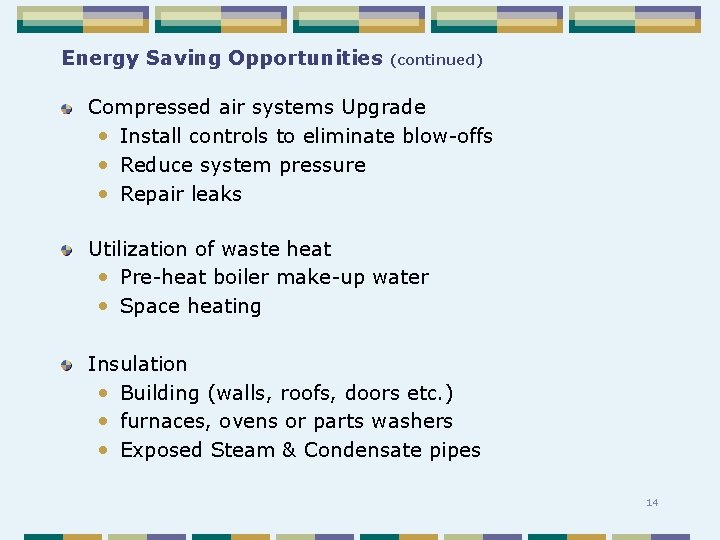 Energy Saving Opportunities (continued) Compressed air systems Upgrade • Install controls to eliminate blow-offs