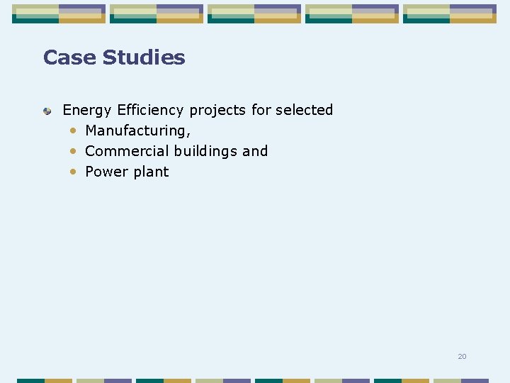 Case Studies Energy Efficiency projects for selected • Manufacturing, • Commercial buildings and •