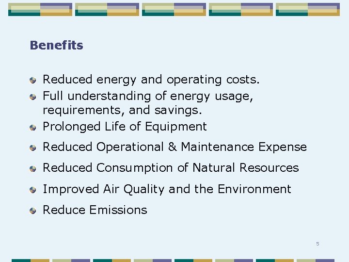 Benefits Reduced energy and operating costs. Full understanding of energy usage, requirements, and savings.