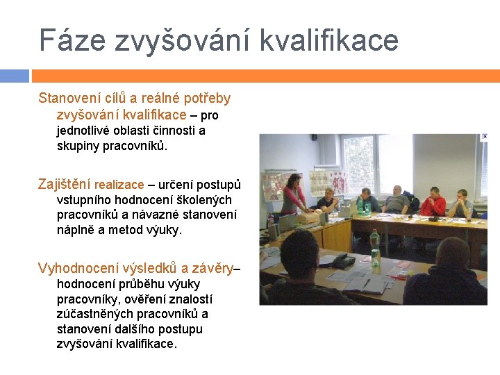 Fáze zvyšování kvalifikace Stanovení cílů a reálné potřeby zvyšování kvalifikace – pro jednotlivé oblasti