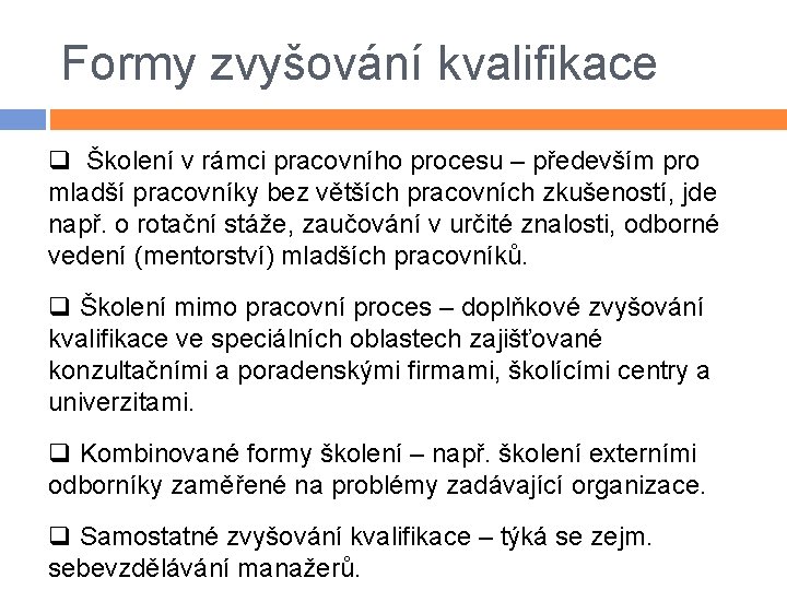 Formy zvyšování kvalifikace q Školení v rámci pracovního procesu – především pro mladší pracovníky