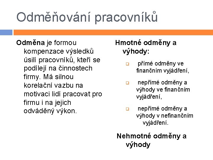 Odměňování pracovníků Odměna je formou kompenzace výsledků úsilí pracovníků, kteří se podílejí na činnostech