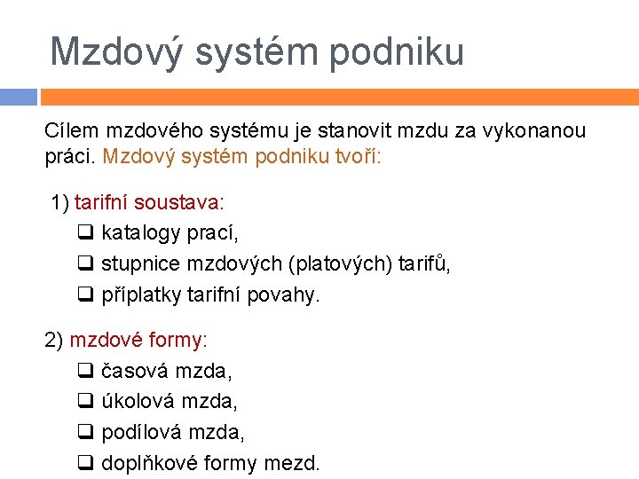 Mzdový systém podniku Cílem mzdového systému je stanovit mzdu za vykonanou práci. Mzdový systém