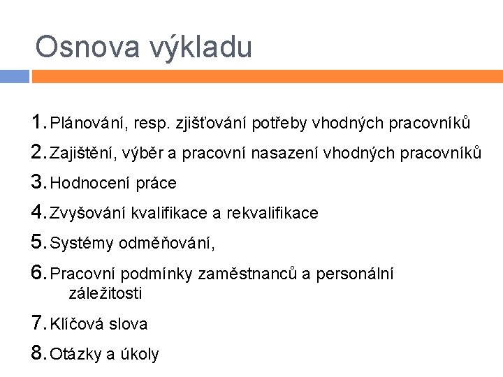 Osnova výkladu 1. Plánování, resp. zjišťování potřeby vhodných pracovníků 2. Zajištění, výběr a pracovní