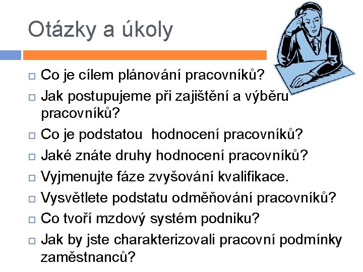 Otázky a úkoly Co je cílem plánování pracovníků? Jak postupujeme při zajištění a výběru