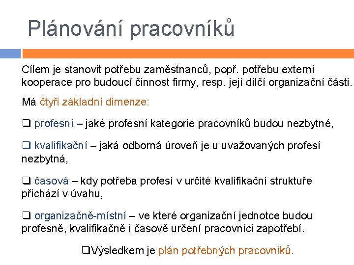 Plánování pracovníků Cílem je stanovit potřebu zaměstnanců, popř. potřebu externí kooperace pro budoucí činnost