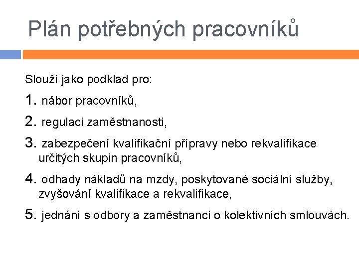 Plán potřebných pracovníků Slouží jako podklad pro: 1. nábor pracovníků, 2. regulaci zaměstnanosti, 3.