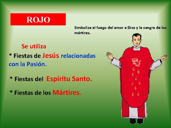 ROJO Simboliza el fuego del amor a Dios y la sangre de los mártires. ROJO Simboliza el fuego del amor a Dios y la sangre de los mártires.