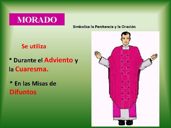 MORADO Simboliza la Penitencia y la Oración Se utiliza * Durante el Adviento y MORADO Simboliza la Penitencia y la Oración Se utiliza * Durante el Adviento y