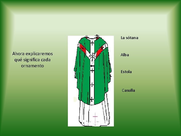 La sótana Ahora explicaremos qué significa cada ornamento Alba Estola Casulla La sótana Ahora explicaremos qué significa cada ornamento Alba Estola Casulla